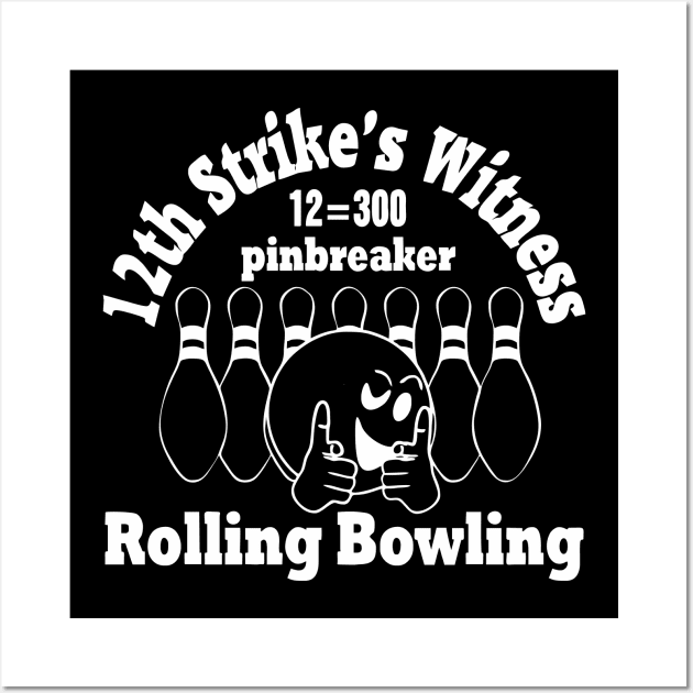 Rolling Bowling (pinbreaker) white "12th strike's witness" Wall Art by aceofspace